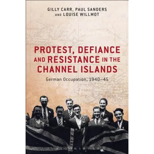 Protest, Defiance and Resistance in the Channel Islands: German Occupation, 1940-45 - Paperback