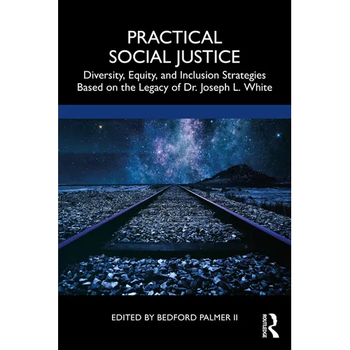 Practical Social Justice: Diversity, Equity, and Inclusion Strategies Based on the Legacy of Dr. Joseph L. White - Paperback