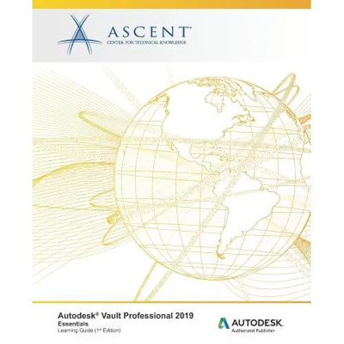 Autodesk Vault Professional 2019: Essentials: Autodesk Authorized Publisher - Paperback