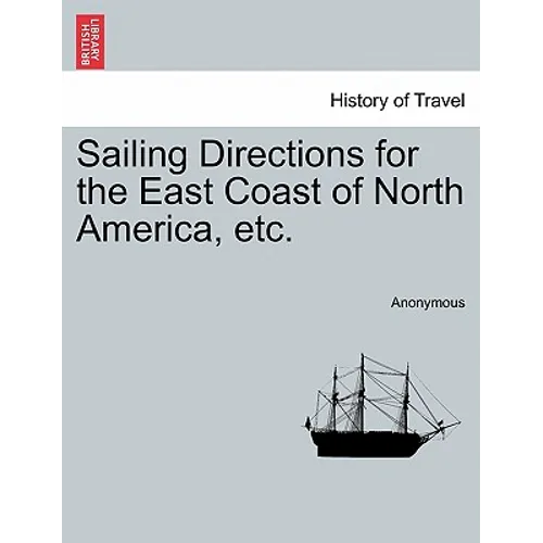 Sailing Directions for the East Coast of North America, Etc. - Paperback