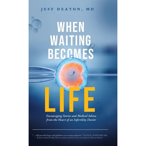 When Waiting Becomes Life: Encouraging Stories and Medical Advice from the Heart of an Infertility Doctor - Hardcover