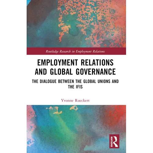 Employment Relations and Global Governance: The Dialogue between the Global Unions and the IFIs - Paperback