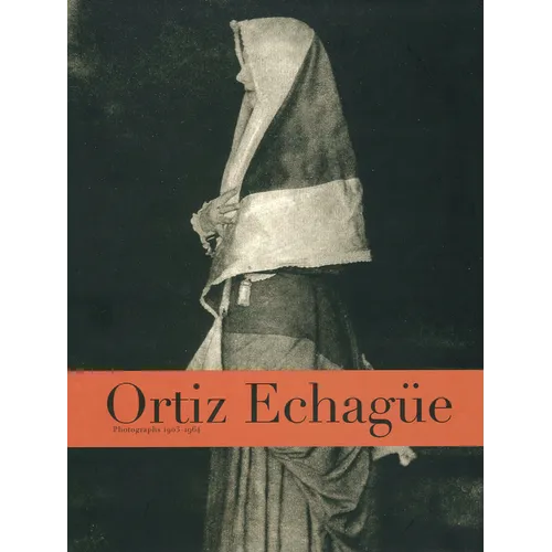 Ortiz Echagüe: Photographs 1903-1964 - Hardcover