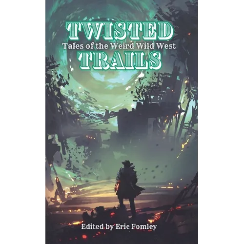 Twisted Trails: Tales of the Weird Wild West - Paperback
