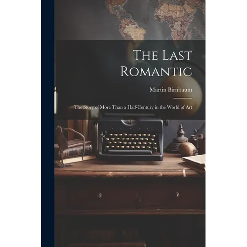 The Last Romantic: the Story of More Than a Half-century in the World of Art - Paperback
