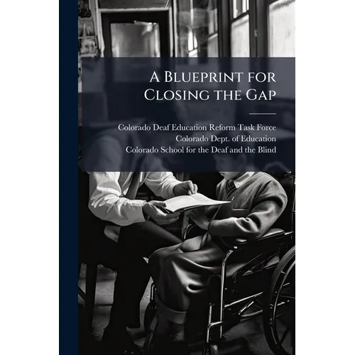 A Blueprint for Closing the Gap: Developing a Statewide System of Service, Improvements for Students who are Deaf and Hard of Hearing - Paperback