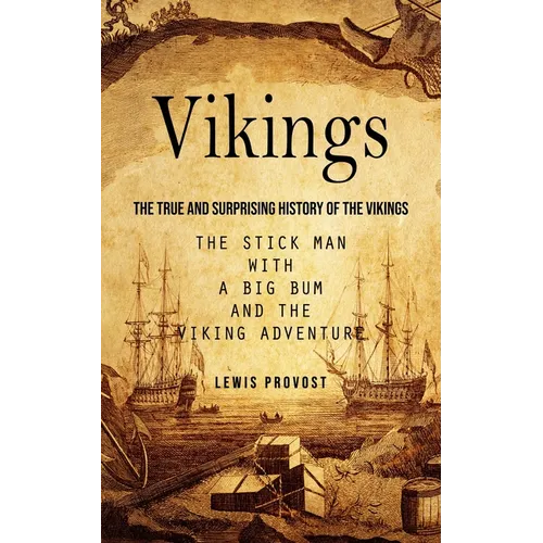 Vikings: The True and Surprising History of The Vikings (The Stick Man with a Big Bum and the Viking Adventure) - Paperback