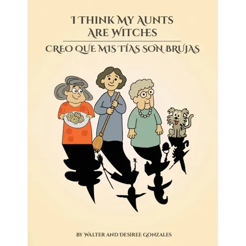 I Think My Aunts Are Witches: Creo Que Mis Tia Son Brujas - Paperback