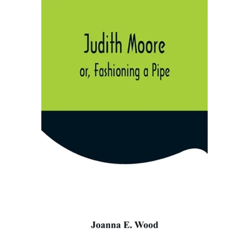 Judith Moore; or, Fashioning a Pipe - Paperback