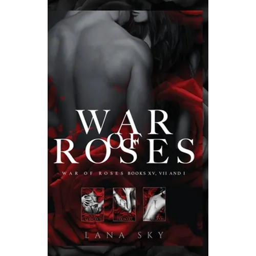 The Complete War of Roses Trilogy: A Dark Mafia Romance: XV, VII and I: War of Roses Universe - Hardcover
