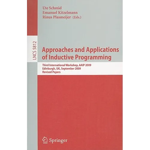 Approaches and Applications of Inductive Programming: Third International Workshop, Aaip 2009, Edinburgh, Uk, September 4, 2009, Revised Papers - Paperback