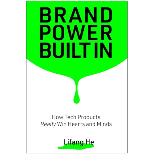 Brand Power Built in: How Tech Products Really Win Hearts and Minds - Hardcover