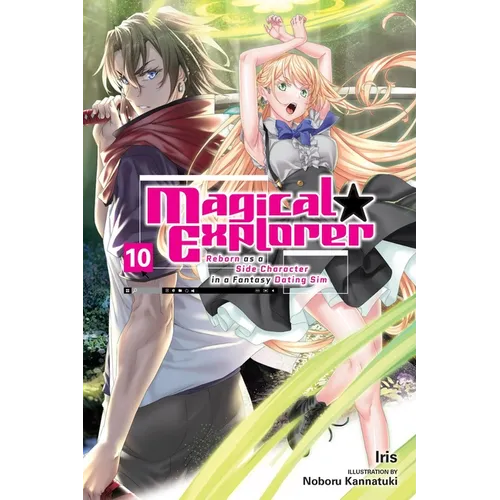 Magical Explorer, Vol. 10 (Light Novel): Reborn as a Side Character in a Fantasy Dating Sim