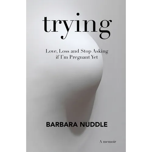 Trying: Love, Loss and Stop Asking if I'm Pregnant Yet - Paperback