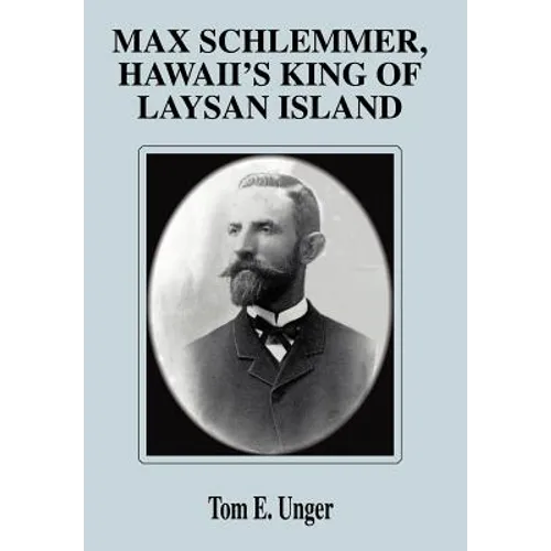 Max Schlemmer, Hawaii's King of Laysan Island - Hardcover