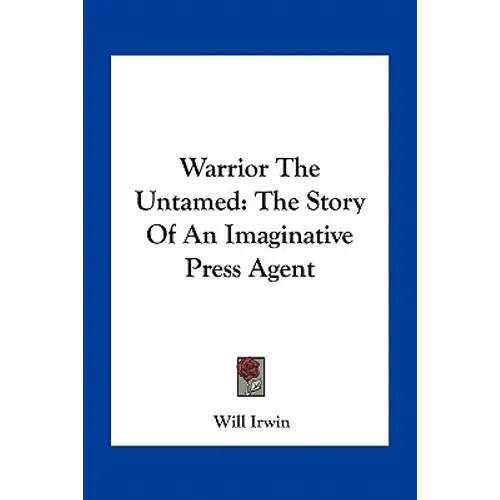 Warrior The Untamed: The Story Of An Imaginative Press Agent - Paperback