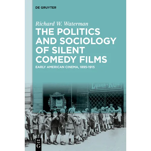 The Politics and Sociology of Silent Comedy Films: Early American Cinema, 1895-1915 - Hardcover