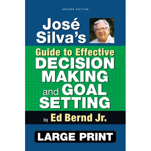José Silva's Guide to Effective Decision Making and Goal Setting