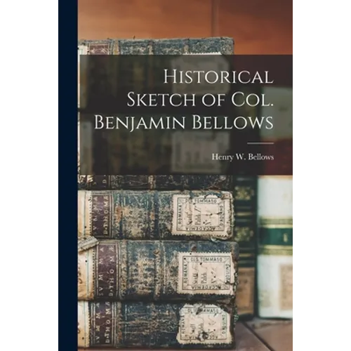 Historical Sketch of Col. Benjamin Bellows - Paperback