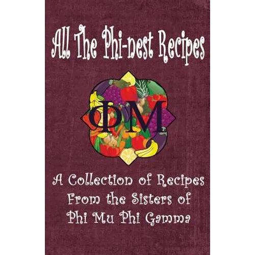 All the Phi-nest Recipes: A collection of recipes from the sisters of Phi Mu Phi Gamma - Paperback