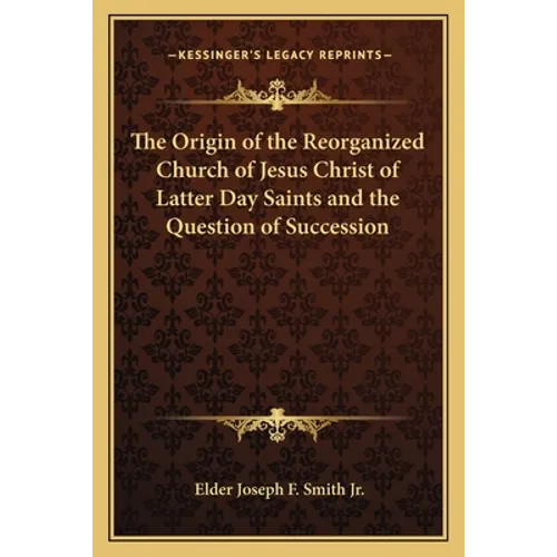 The Origin of the Reorganized Church of Jesus Christ of Latter Day Saints and the Question of Succession