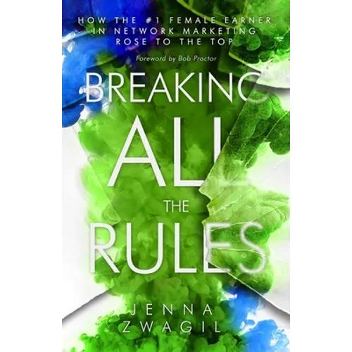 Breaking All the Rules: How the #1 Female Earner in Network Marketing Rose to The Top - Paperback