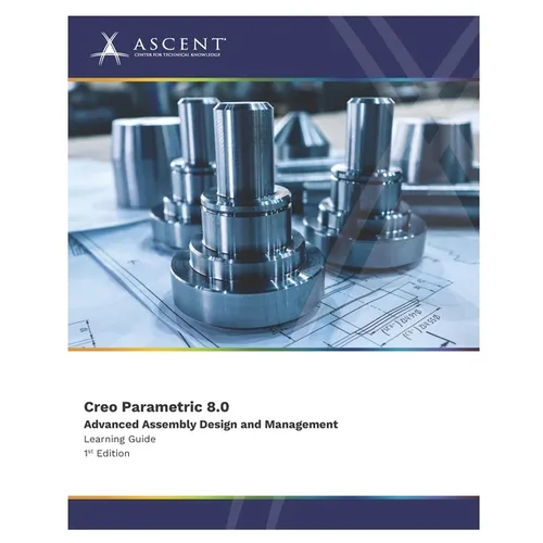 Creo Parametric 8.0: Advanced Assembly Design and Management - Paperback
