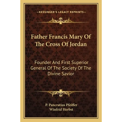Father Francis Mary Of The Cross Of Jordan: Founder And First Superior General Of The Society Of The Divine Savior - Paperback