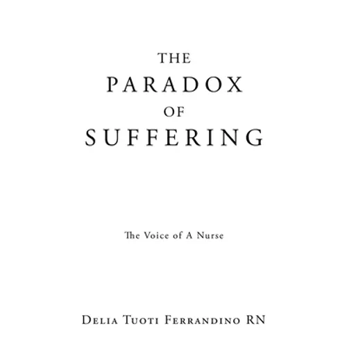 The Paradox of Suffering: The Voice of A Nurse - Paperback