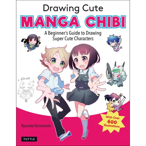 Drawing Cute Manga Chibi: A Beginner's Guide to Drawing Super Cute Characters - Paperback