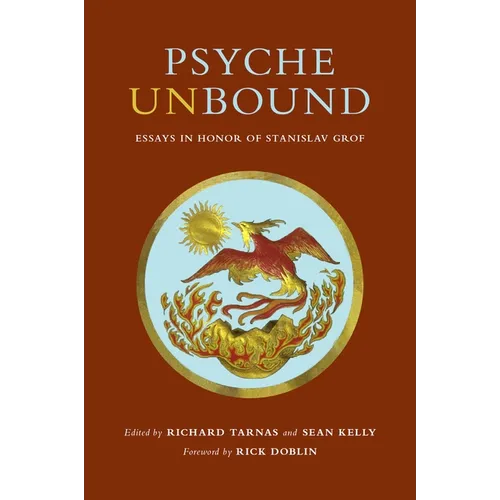Psyche Unbound: Essays in Honor of Stanislav Grof - Hardcover
