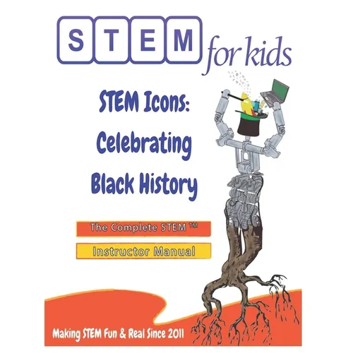 STEM Icons: Celebrating Black History: The Complete STEM(TM) Manual For Grades K-6 Instructors - Paperback