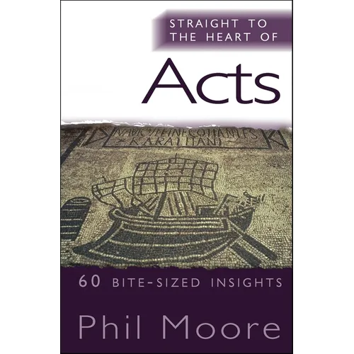 Straight to the Heart of Acts: 60 Bite-Sized Insights - Paperback