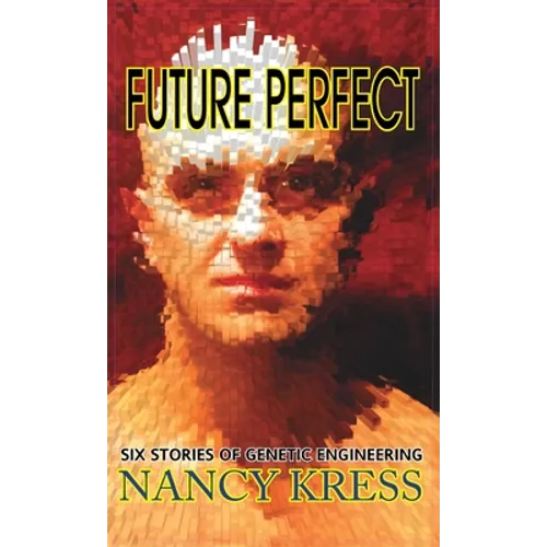 Future Perfect: Six Stories of Genetic Engineering - Hardcover