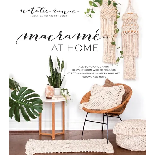 Macramé at Home: Add Boho-Chic Charm to Every Room with 20 Projects for Stunning Plant Hangers, Wall Art, Pillows and More - Paperback