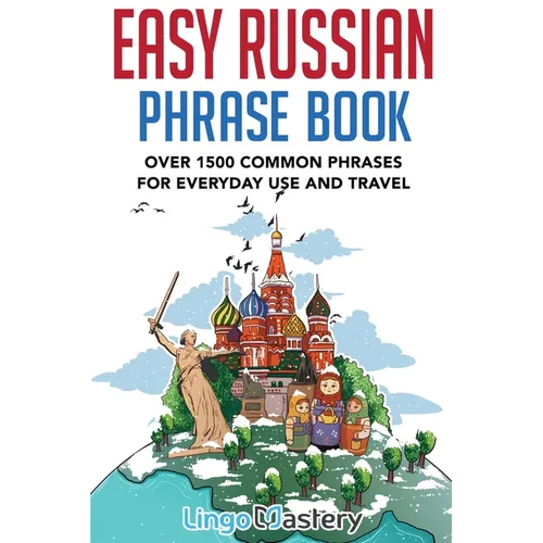 Easy Russian Phrase Book: Over 1500 Common Phrases For Everyday Use And Travel - Paperback
