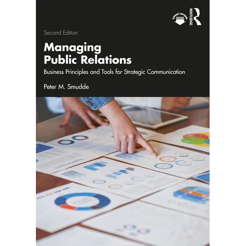 Managing Public Relations: Business Principles and Tools for Strategic Communication, 2e - Paperback