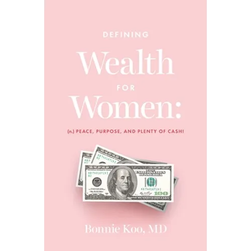 Defining Wealth for Women: (n.) Peace, Purpose, and Plenty of Cash! - Paperback