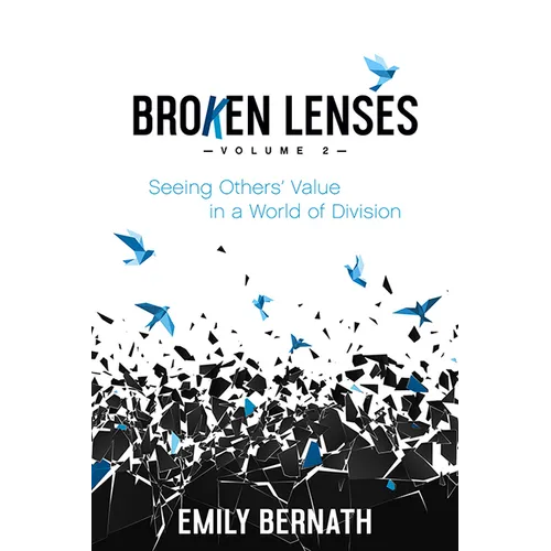 Broken Lenses, Volume 2: Seeing Others' Value in a World of Division - Paperback