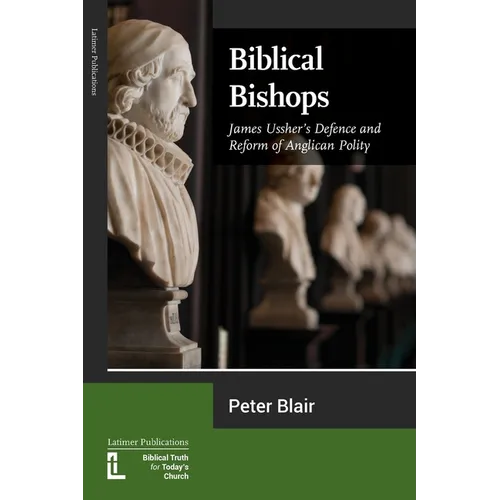 Biblical Bishops: James Ussher's Defence and Reform of Anglican Polity - Paperback