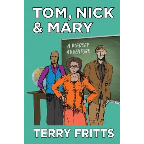 Tom, Nick & Mary: A Madcap Adventure - Paperback