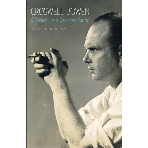 Croswell Bowen: A Writer's Life, a Daughter's Portrait - Hardcover