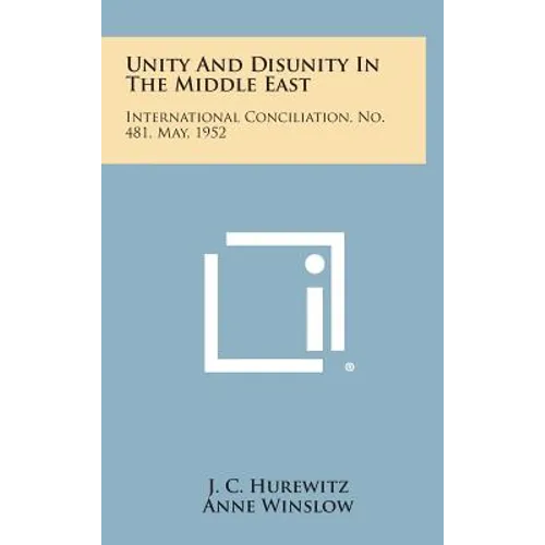Unity and Disunity in the Middle East: International Conciliation, No. 481, May, 1952 - Hardcover