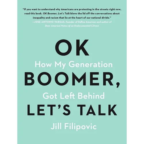 Ok Boomer, Let's Talk: How My Generation Got Left Behind - Paperback