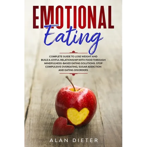 Emotional Eating: Complete Guide to Lose Weight and Build a Joyful Relationship with Food Through Mindfulness-Based Eating Solutions. St - Paperback