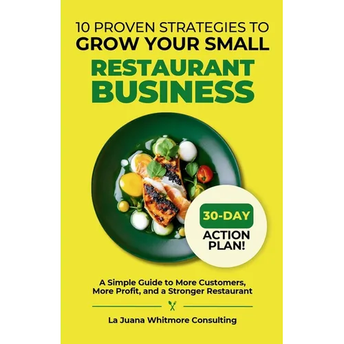 10 Proven Strategies to Grow Your Small Restaurant Business: A Simple Guide to More Customers, More Profit, and a Stronger Restaurant - Paperback
