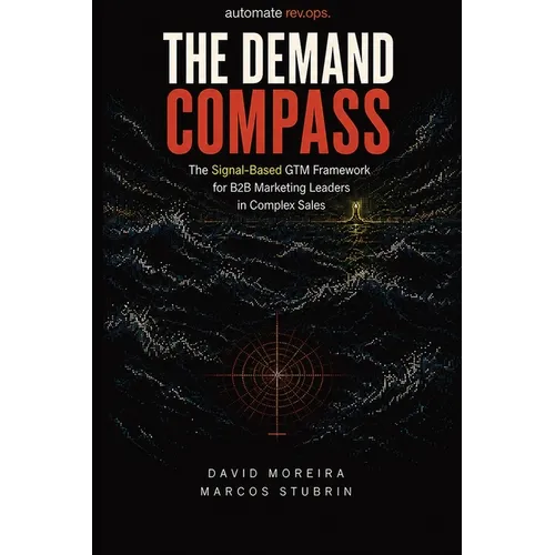 The Demand Compass: The Signal-Based GTM Framework for B2B Marketing Leaders in Complex Sales - Paperback