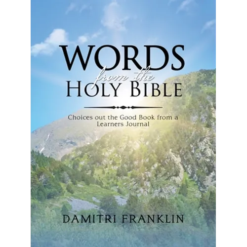 Words from the Holy Bible: Choices out the Good Book from a Learner's Journal. - Paperback