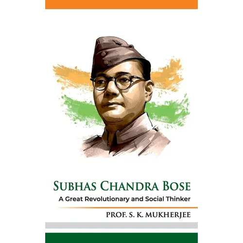 Subhas Chandra Bose: A Great Revolutionary and Social Thinker - Hardcover