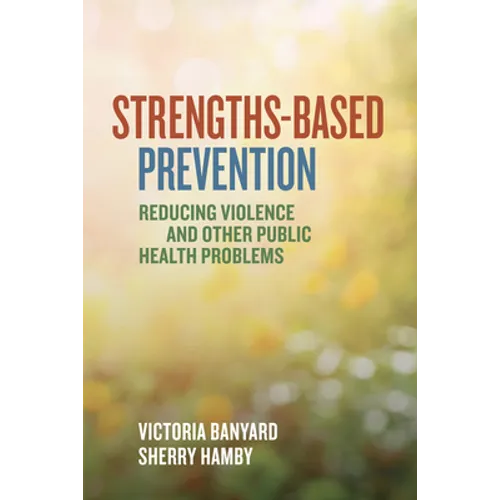 Strengths-Based Prevention: Reducing Violence and Other Public Health Problems - Paperback